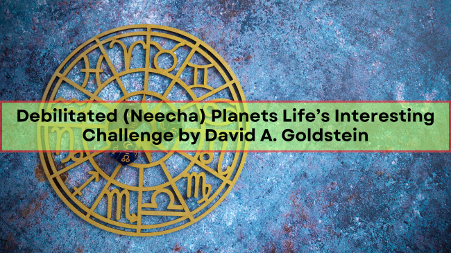 Debilitated (Neecha) Planets Life’s Interesting Challenge by David A. Goldstein