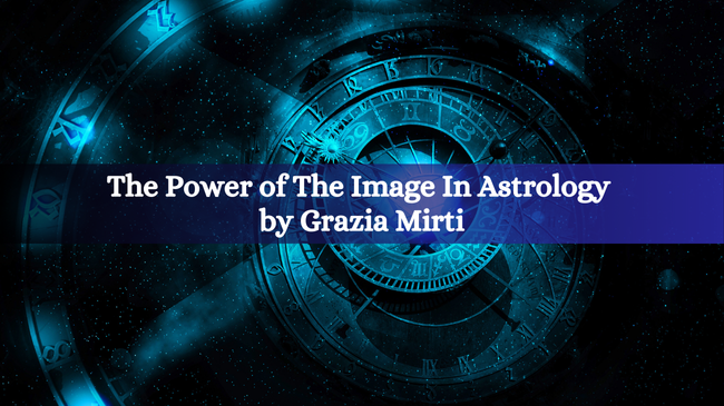 The Power of The Image In Astrology by Grazia Mirti