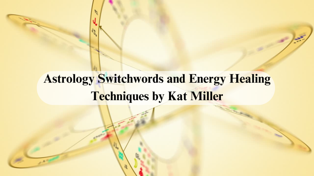 Astrology Switchwords and Energy Healing Techniques