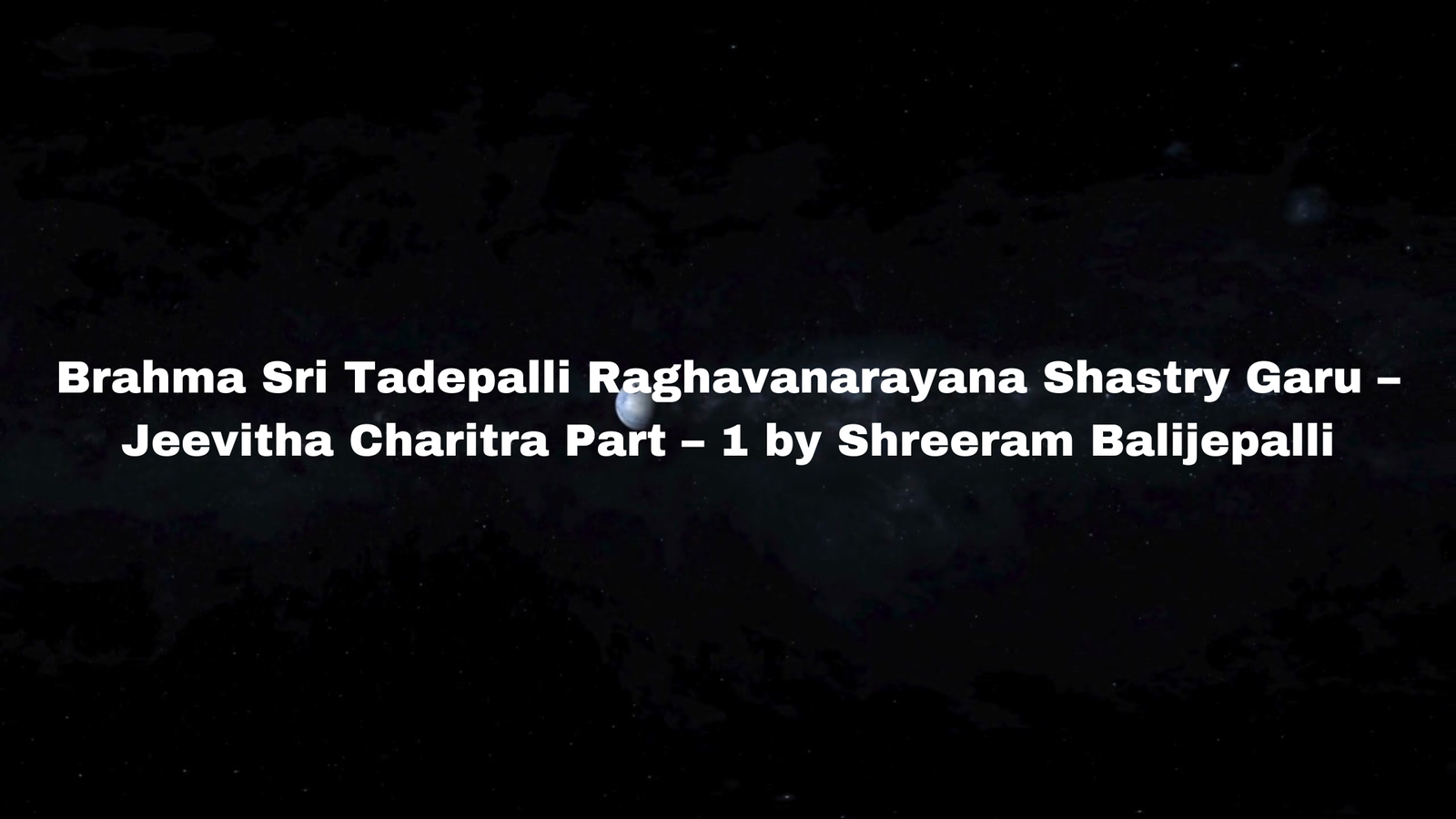 Brahma Sri Tadepalli Raghavanarayana Shastry Garu – Jeevitha Charitra Part – 1