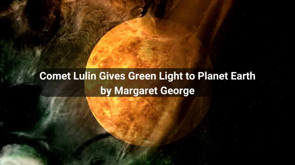 Comet Lulin Gives Green Light to Planet Earth by Margaret George