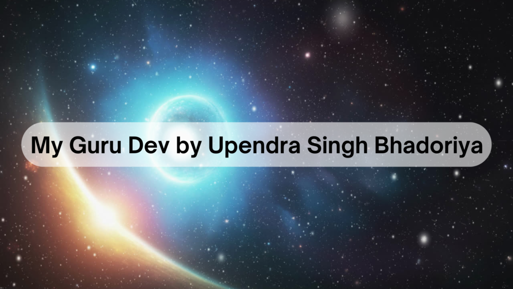 My Guru Dev by Upendra Singh Bhadoriya
