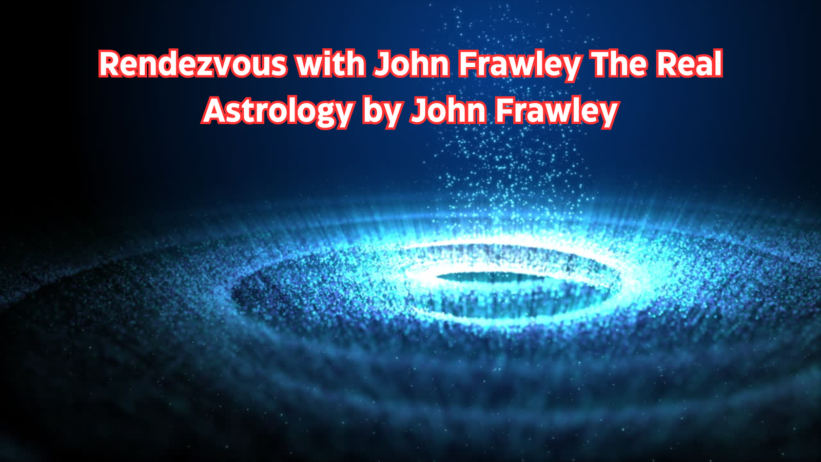 Rendezvous with John Frawley The Real Astrology