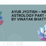 Ayur Jyotish – Medical Astrology Part – 1 by Vinayak Bhatt