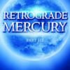 Retrograde Mercury (Part III)