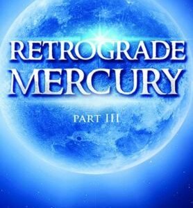 Retrograde Mercury (Part III)