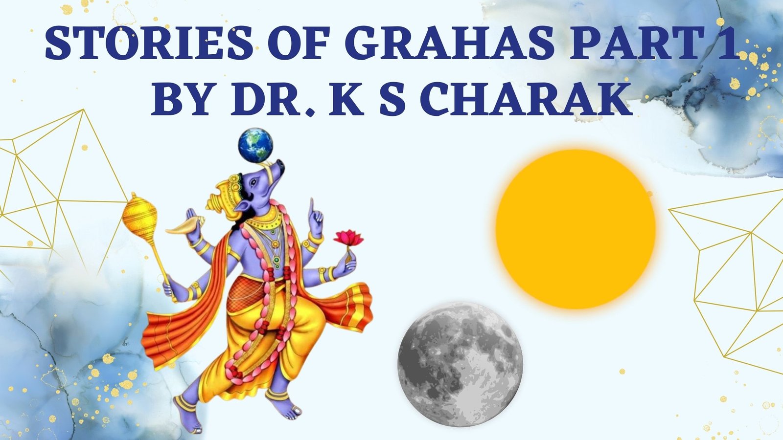 Stories of Grahas Part 1 by Dr. K S Charak