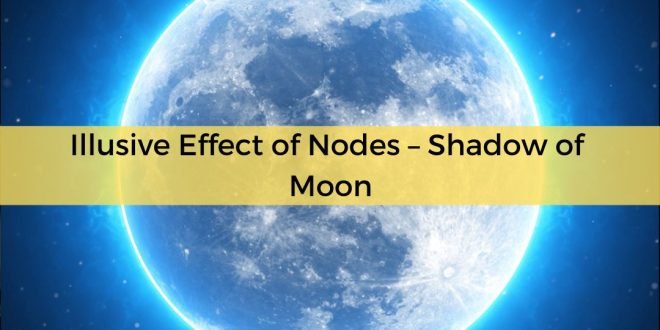Illusive Effect of Nodes – Shadow of Moon
