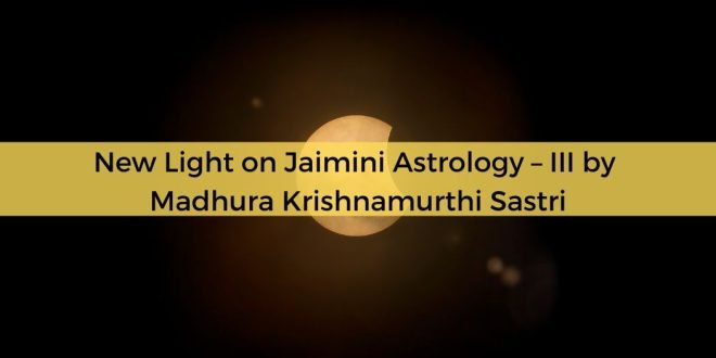 New Light on Jaimini Astrology – III