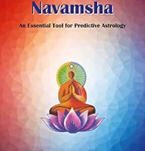 Navamsha: An Essential Tool for Predictive Astrology [VA]