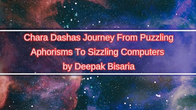 Chara Dashas Journey From Puzzling Aphorisms To Sizzling Computers by Deepak Bisaria