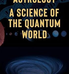 ASTROLOGY – A SCIENCE OF THE QUANTUM WORLD