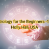 Astrology for the Beginners -1 by Holly Hall