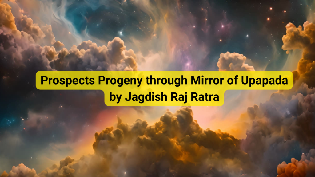 Prospects Progeny through Mirror of Upapada by Jagdish Raj Ratra