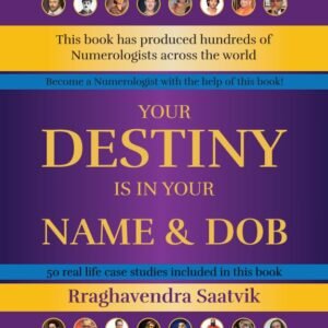 Your Destiny is in Your Name & DOB by RRaghavendra Saatvik, Book on Numerology with 50 Real Life Case Studies[BNP]