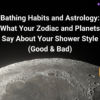 Bathing Habits and Astrology: What Your Zodiac and Planets Say About Your Shower Style (Good & Bad) 2 Bathing Habits and Astrology What Your Zodiac and Planets Say About Your Shower Style (Good & Bad)