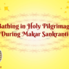 Bathing in Holy Pilgrimage During Makar Sankranti 1 Bathing in Holy Pilgrimage During Makar Sankranti