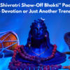 Shivratri Show-Off Bhakti