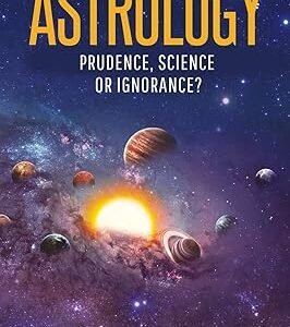 Astrology Prudence Science or Ignorance