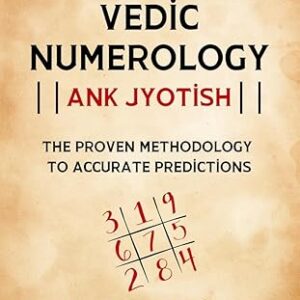 Vedic Numerology - Ank Jyotish : The Proven Methodology to Accurate Prediction